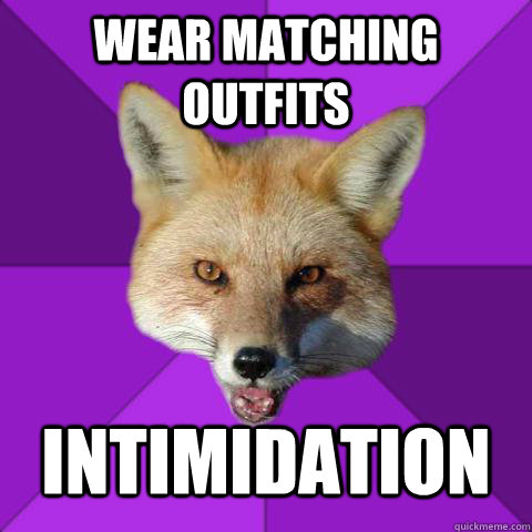 wear matching outfits intimidation  Forensics Fox