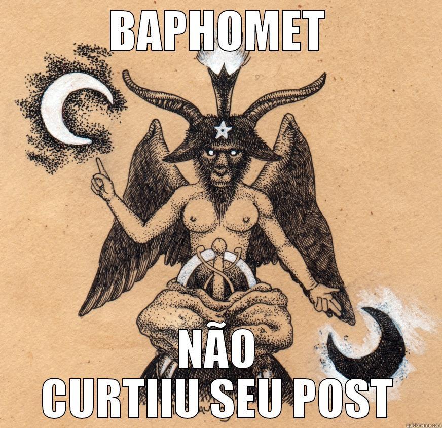 BAPHOMET NÃO CURTIIU SEU POST Misc