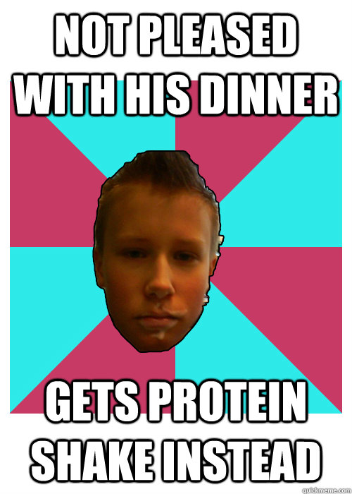 not pleased with his dinner gets protein shake instead  