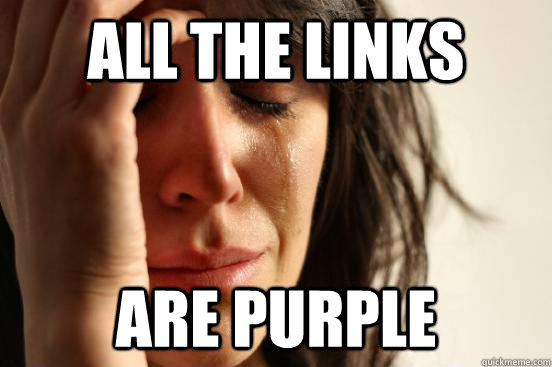 All the links are purple - All the links are purple  First World Problems