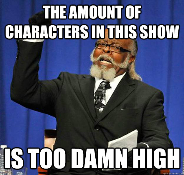 The amount of characters in this show Is too damn high  Jimmy McMillan