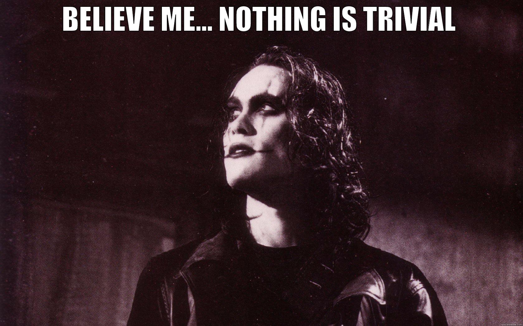 NOTHING IS TRIVIAL - BELIEVE ME... NOTHING IS TRIVIAL  Misc