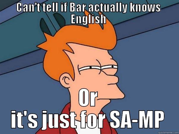 CAN'T TELL IF BAR ACTUALLY KNOWS ENGLISH OR IT'S JUST FOR SA-MP Futurama Fry