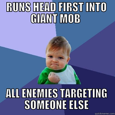 Rift momentos - RUNS HEAD FIRST INTO GIANT MOB  ALL ENEMIES TARGETING SOMEONE ELSE Success Kid