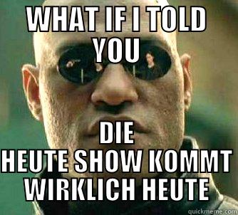 WHAT IF I TOLD YOU DIE HEUTE SHOW KOMMT WIRKLICH HEUTE Matrix Morpheus