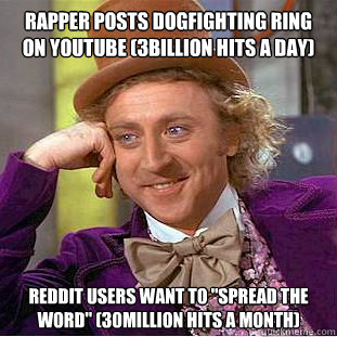 Rapper posts dogfighting ring on Youtube (3Billion hits a day) Reddit users want to 