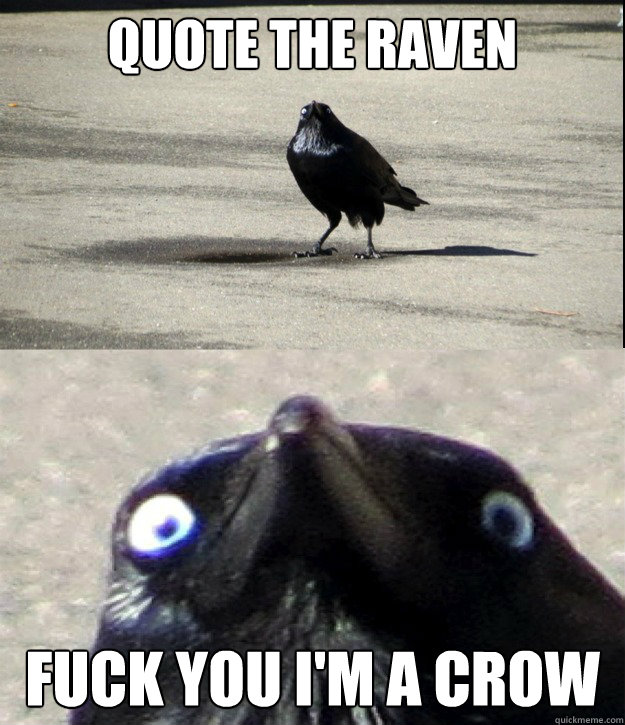 Quote the Raven FUCK YOU I'm a crow  Insanity Crow