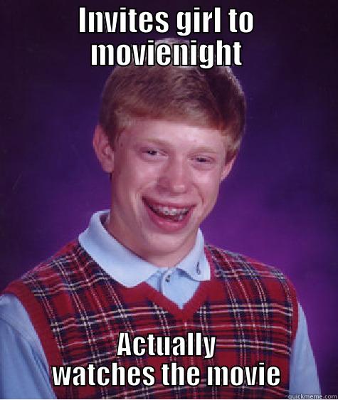 INVITES GIRL TO MOVIENIGHT ACTUALLY WATCHES THE MOVIE Bad Luck Brian