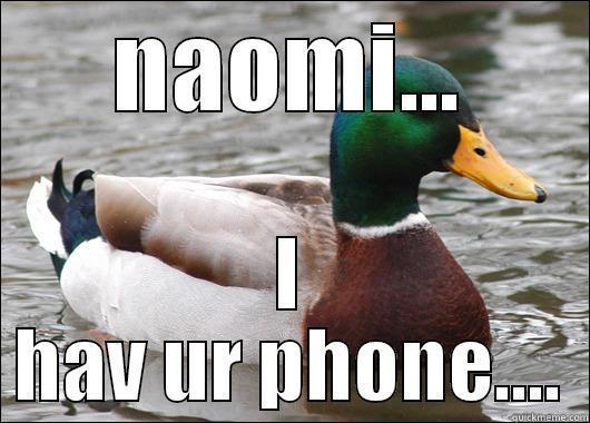 fell fell - NAOMI... I HAV UR PHONE.... Actual Advice Mallard