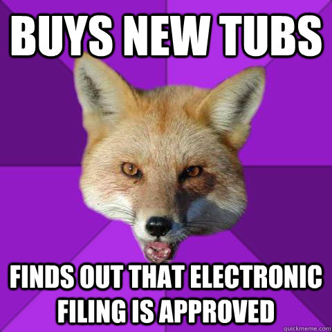 Buys new tubs finds out that electronic filing is approved  Forensics Fox