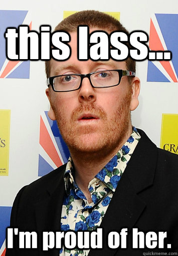 this lass... I'm proud of her. - this lass... I'm proud of her.  Frankie Boyle