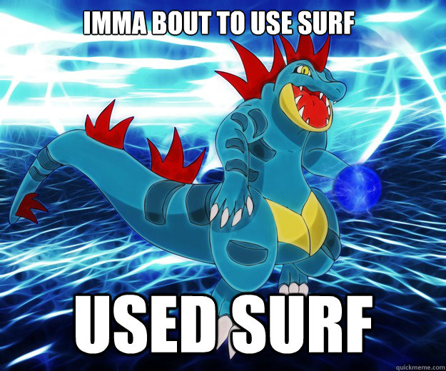 Imma bout to use surf Used surf - Imma bout to use surf Used surf  Cocky Pokemon