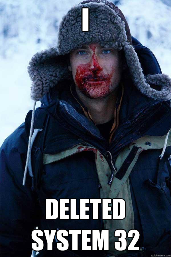 I deleted system 32 - I deleted system 32  Bear Grylls