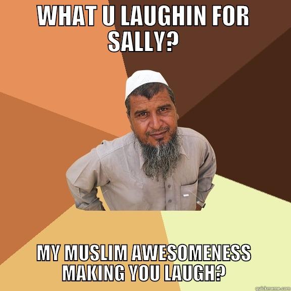 WHAT U LAUGHIN FOR SALLY? MY MUSLIM AWESOMENESS MAKING YOU LAUGH? Ordinary Muslim Man