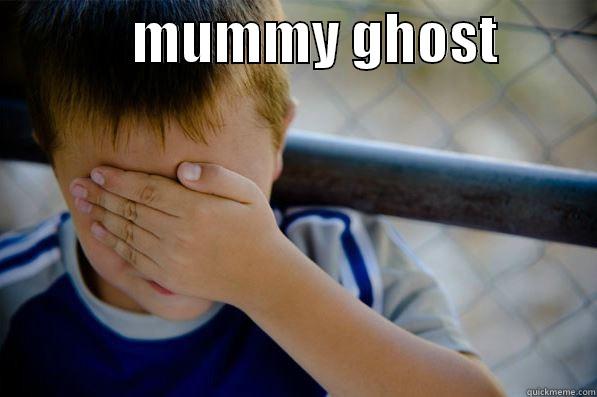             MUMMY GHOST           Confession kid