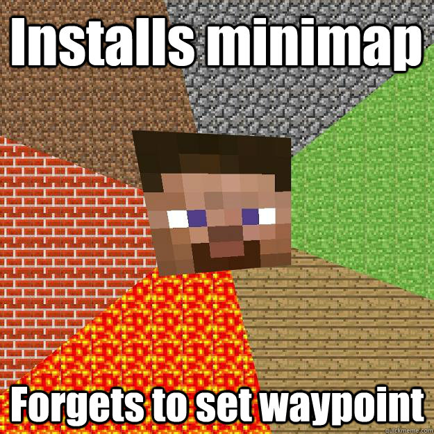 Installs minimap Forgets to set waypoint - Installs minimap Forgets to set waypoint  Minecraft