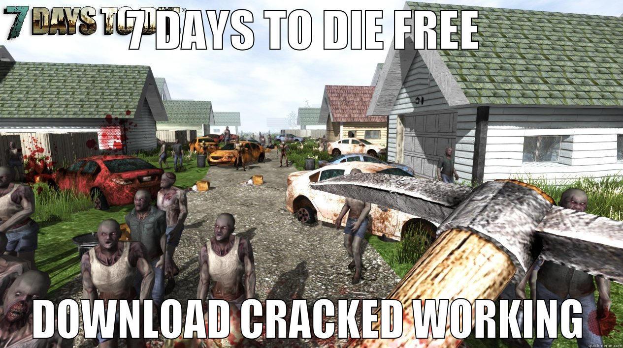 7 DAYS TO DIE FREE  DOWNLOAD CRACKED WORKING Misc