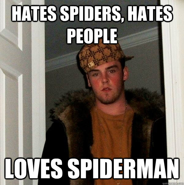 hates spiders, hates people loves spiderman  Scumbag Steve