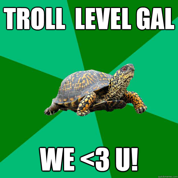 Troll  level gáal we <3 u!  Torrenting Turtle