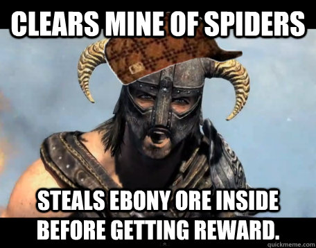 Clears mine of spiders Steals ebony ore inside before getting reward.  Scumbag Dovahkiin