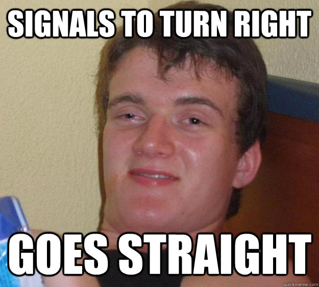 signals to turn right Goes straight  10 Guy