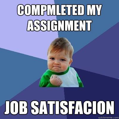 Compmleted my assignment Job Satisfacion  Success Kid