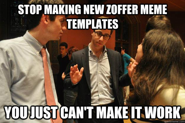 Stop making new Zoffer meme templates You just can't make it work  Intervention Zoffer