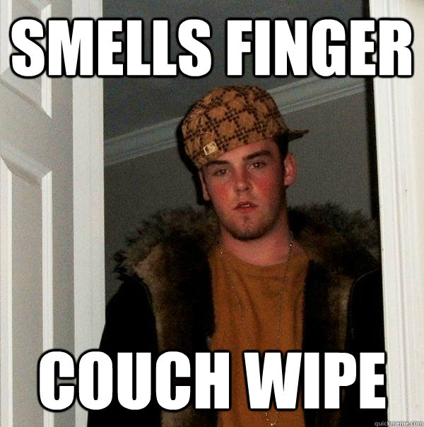 Smells finger couch wipe  Scumbag Steve