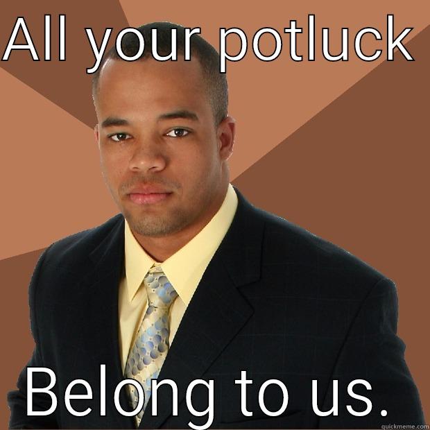 ALL YOUR POTLUCK  BELONG TO US. Successful Black Man