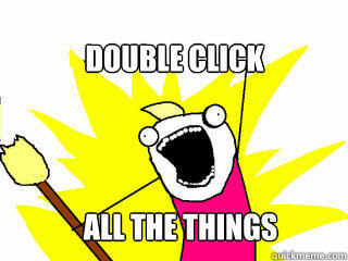 Double Click All the things  