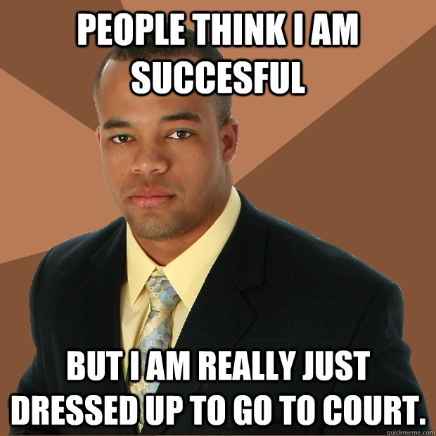 people think i am succesful but i am really just dressed up to go to court.  Successful Black Man