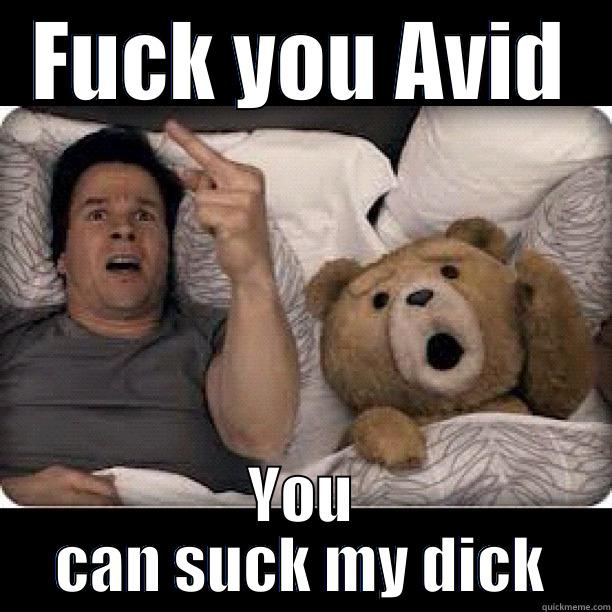 Fuck You AVID - FUCK YOU AVID YOU CAN SUCK MY DICK Misc