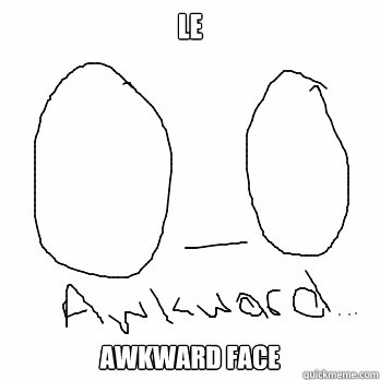 Le awkward face - Le awkward face  Misc