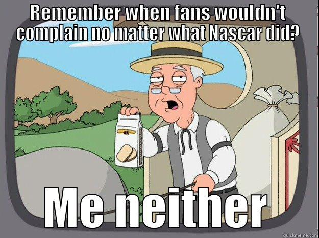 REMEMBER WHEN FANS WOULDN'T COMPLAIN NO MATTER WHAT NASCAR DID? ME NEITHER Pepperidge Farm Remembers