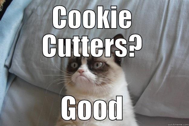 Ob1 loves the cock - COOKIE CUTTERS? GOOD Grumpy Cat