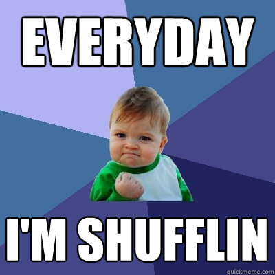 everyday i'm shufflin  Success Kid