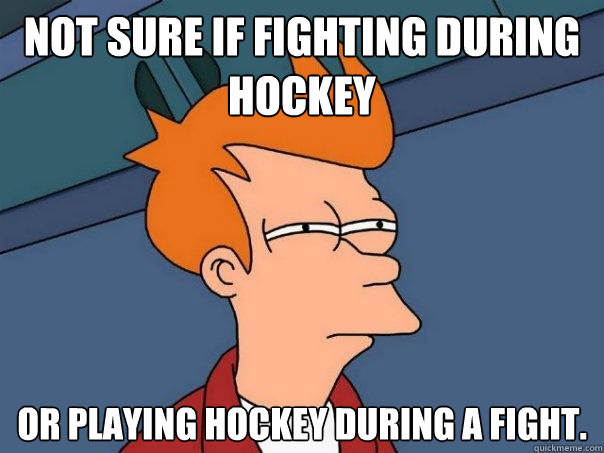 Not sure if fighting during hockey Or playing hockey during a fight.  Futurama Fry