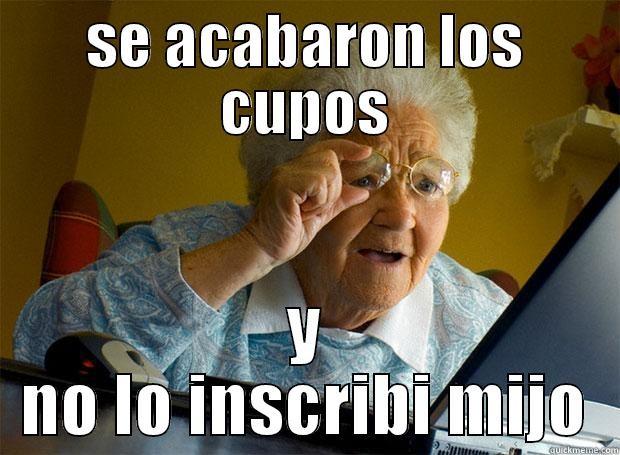 SE ACABARON LOS CUPOS Y NO LO INSCRIBÍ MIJO Grandma finds the Internet