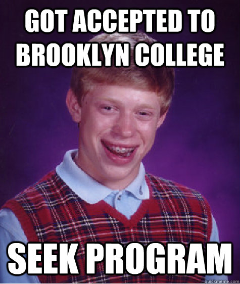 Got accepted to Brooklyn College SEEK Program  Bad Luck Brian