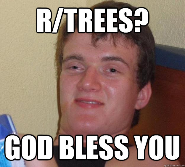 r/trees? god bless you - r/trees? god bless you  10 Guy