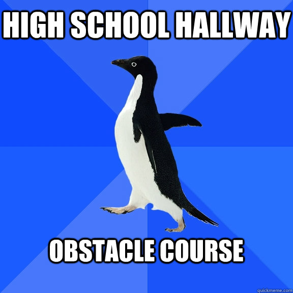 High School hallway  obstacle course  - High School hallway  obstacle course   Socially Awkward Penguin