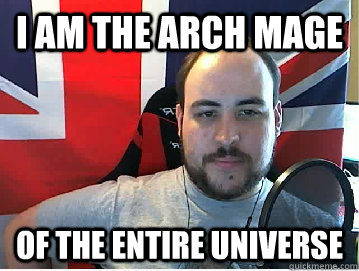 I am the arch mage of the entire universe - I am the arch mage of the entire universe  Total Meme
