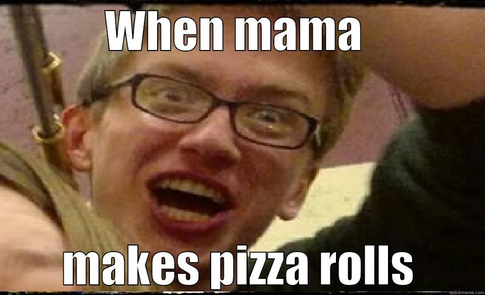 pizza rolls - WHEN MAMA  MAKES PIZZA ROLLS Misc