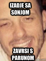 izadje sa sonjom  zavrsi s parunom  