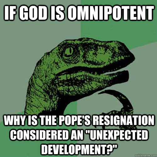 if god is omnipotent why is the pope's resignation considered an 