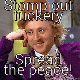 STOMP OUT FUCKERY SPREAD THE PEACE! Condescending Wonka