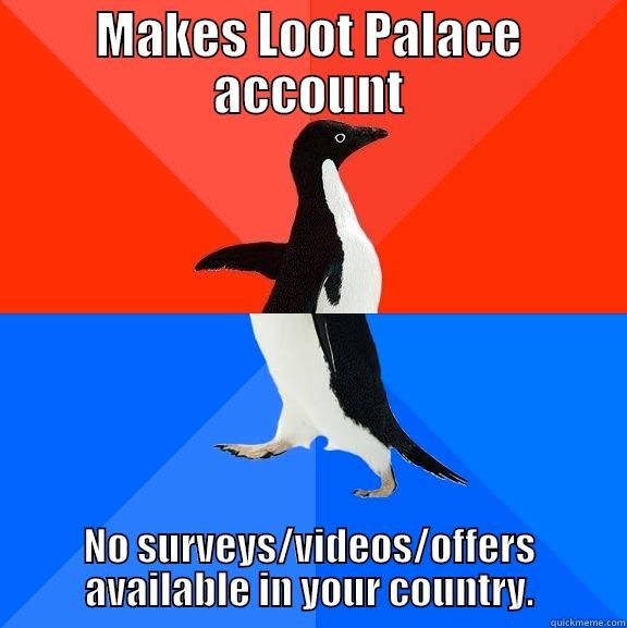 MAKES LOOT PALACE ACCOUNT NO SURVEYS/VIDEOS/OFFERS AVAILABLE IN YOUR COUNTRY. Socially Awesome Awkward Penguin