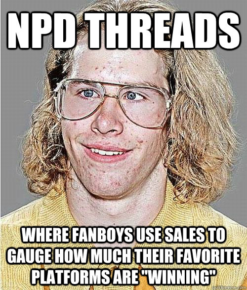 NPD threads where fanboys use sales to gauge how much their favorite platforms are 