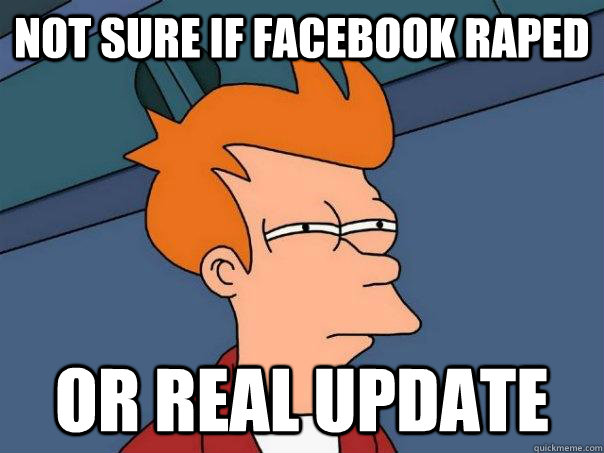 Not sure if Facebook raped Or real update  Futurama Fry