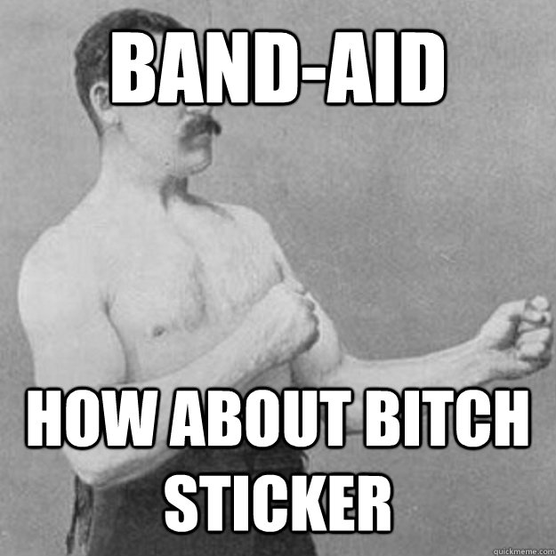 band-aid how about bitch sticker  overly manly man